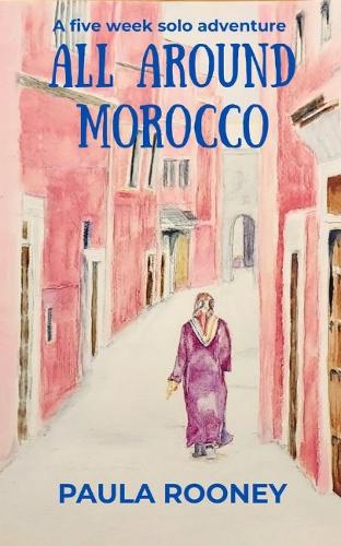 All Around Morocco: A Five Week Solo Adventure